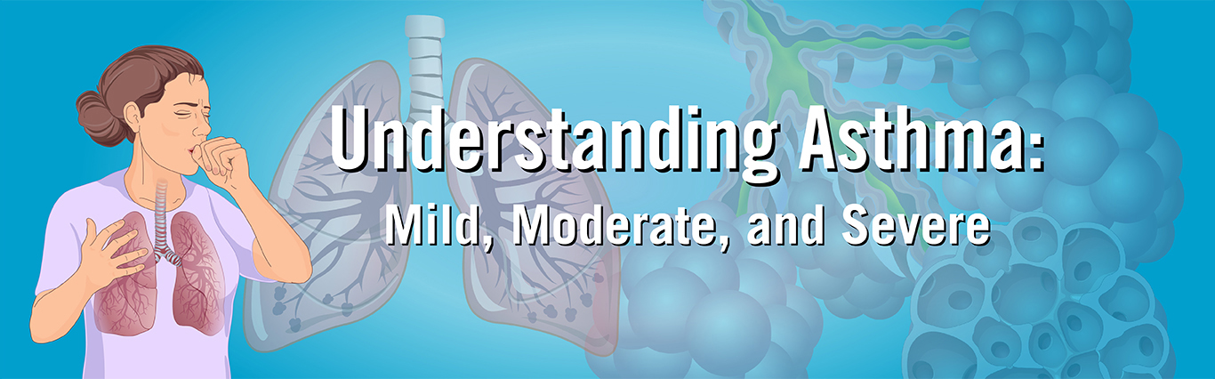 Understanding Asthma: Mild, Moderate, and Severe. WATCH NOW